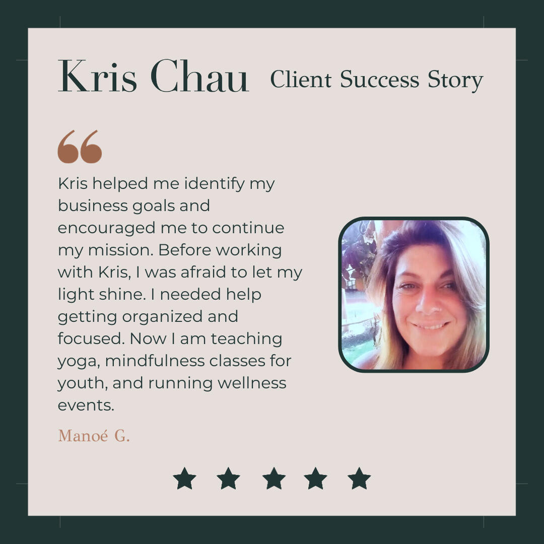Kris helped me identify my business goals and encouraged me to continue my mission. Before working with a small business consultant, I was afraid to let my light shine. I needed help getting organized and focused. Now I am teaching yoga, mindfulness classe